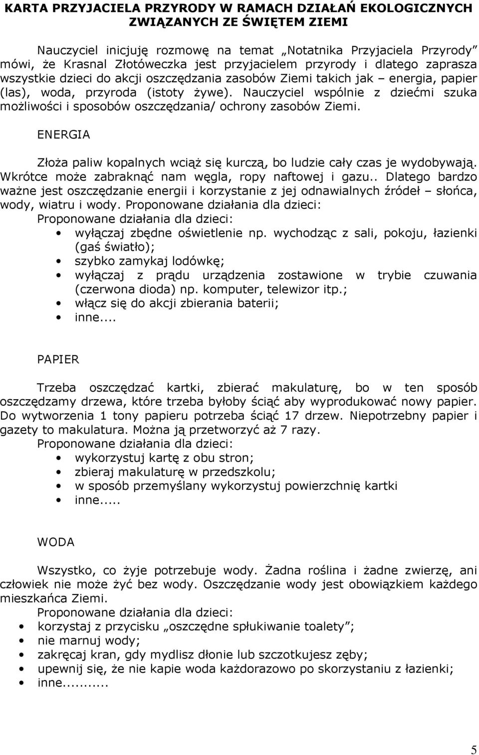 Nauczyciel wspólnie z dziećmi szuka moŝliwości i sposobów oszczędzania/ ochrony zasobów Ziemi. ENERGIA ZłoŜa paliw kopalnych wciąŝ się kurczą, bo ludzie cały czas je wydobywają.