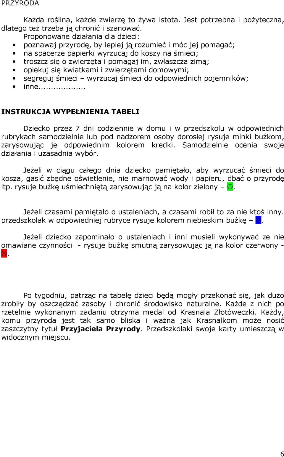 domowymi; segreguj śmieci wyrzucaj śmieci do odpowiednich pojemników; inne.