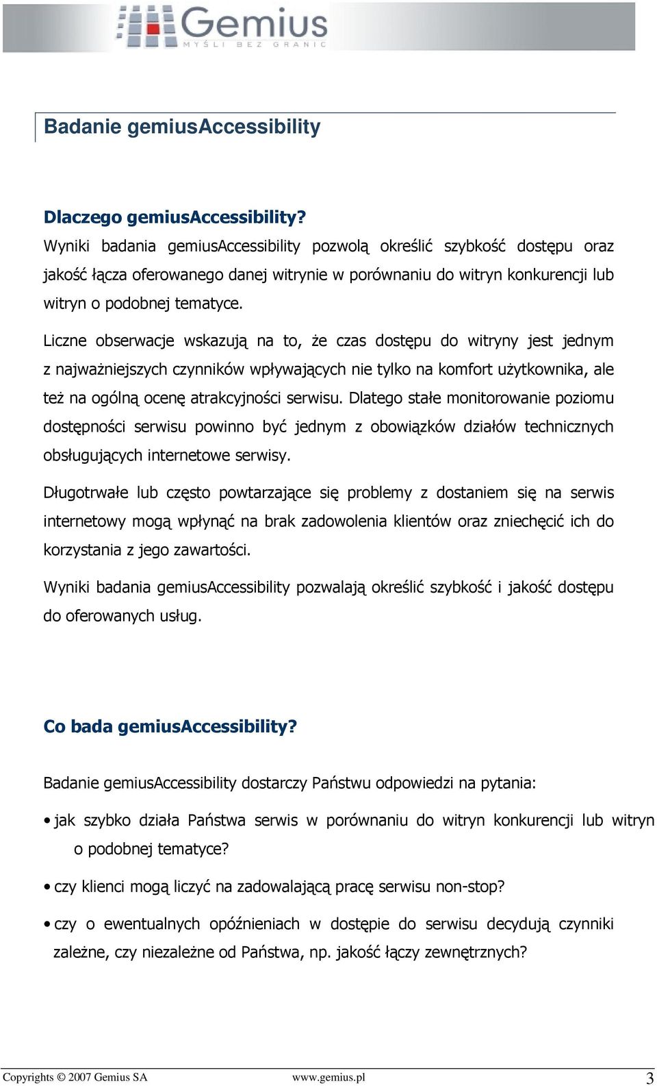 Liczne obserwacje wskazują na to, że czas dostępu do witryny jest jednym z najważniejszych czynników wpływających nie tylko na komfort użytkownika, ale też na ogólną ocenę atrakcyjności serwisu.