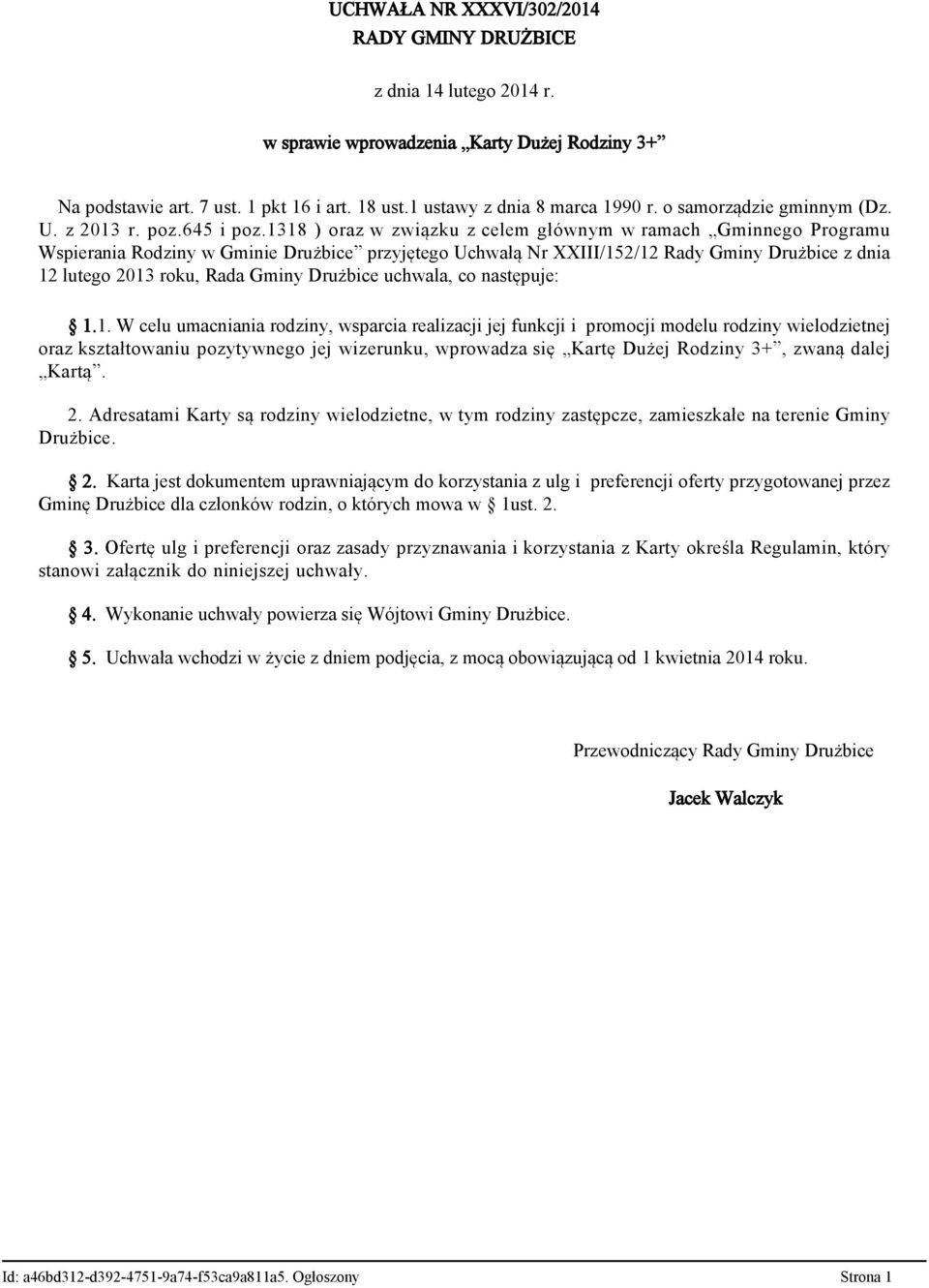 1318 ) oraz w związku z celem głównym w ramach Gminnego Programu Wspierania Rodziny w Gminie Drużbice przyjętego Uchwałą Nr XXIII/152/12 Rady Gminy Drużbice z dnia 12 lutego 2013 roku, Rada Gminy