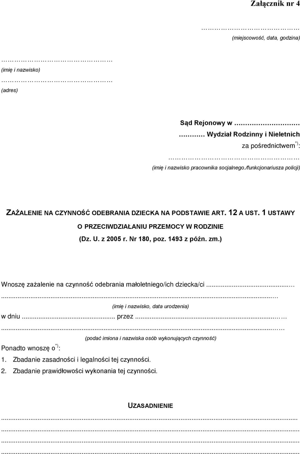 Nr 180, poz. 1493 z póên. zm.) Wnoszê za alenie na czynnoœã odebrania maùoletniego/ich dziecka/ci...... (imiê i nazwisko, data urodzenia) w dniu... przez.