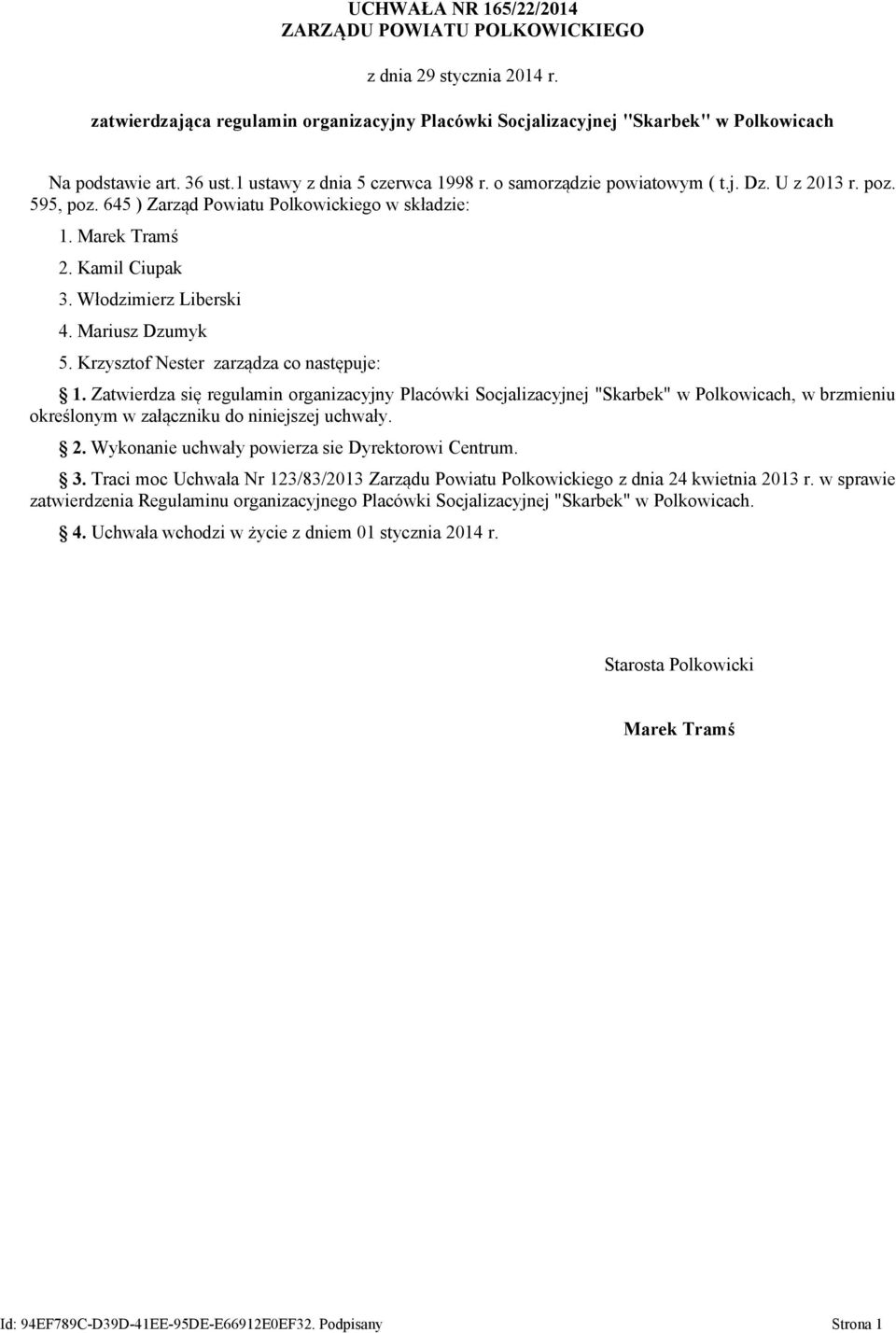 Włodzimierz Liberski 4. Mariusz Dzumyk 5. Krzysztof Nester zarządza co następuje: 1.