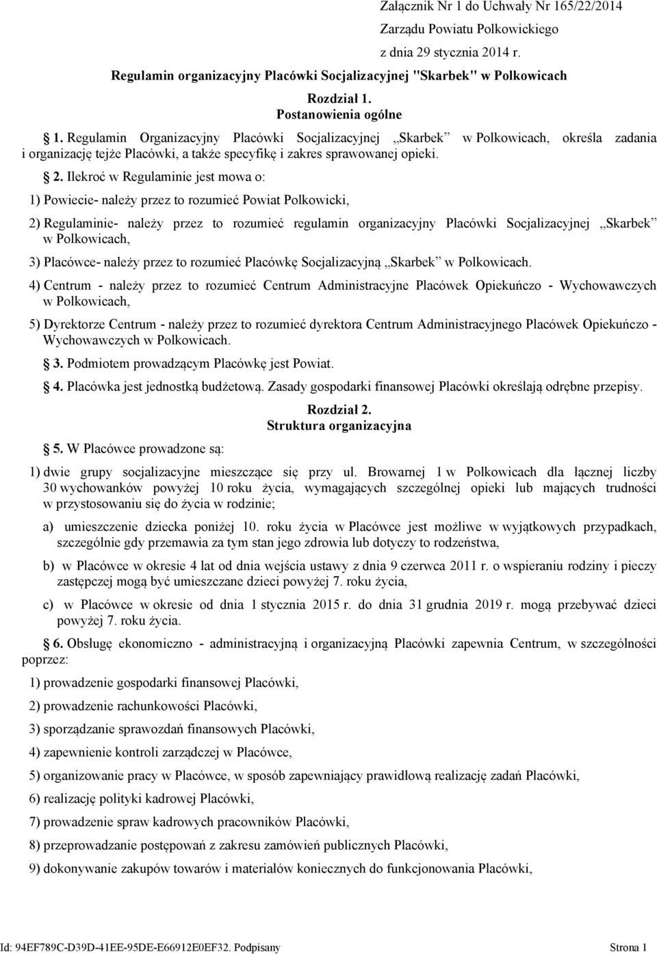 Ilekroć w Regulaminie jest mowa o: 1) Powiecie- należy przez to rozumieć Powiat Polkowicki, 2) Regulaminie- należy przez to rozumieć regulamin organizacyjny Placówki Socjalizacyjnej Skarbek w