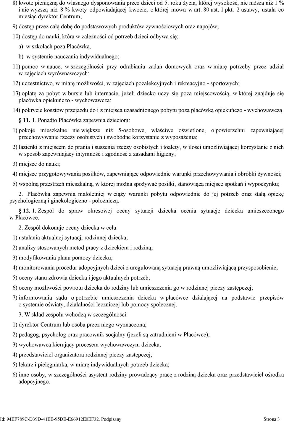 w szkołach poza Placówką, b) w systemie nauczania indywidualnego; 11) pomoc w nauce, w szczególności przy odrabianiu zadań domowych oraz w miarę potrzeby przez udział w zajęciach wyrównawczych; 12)