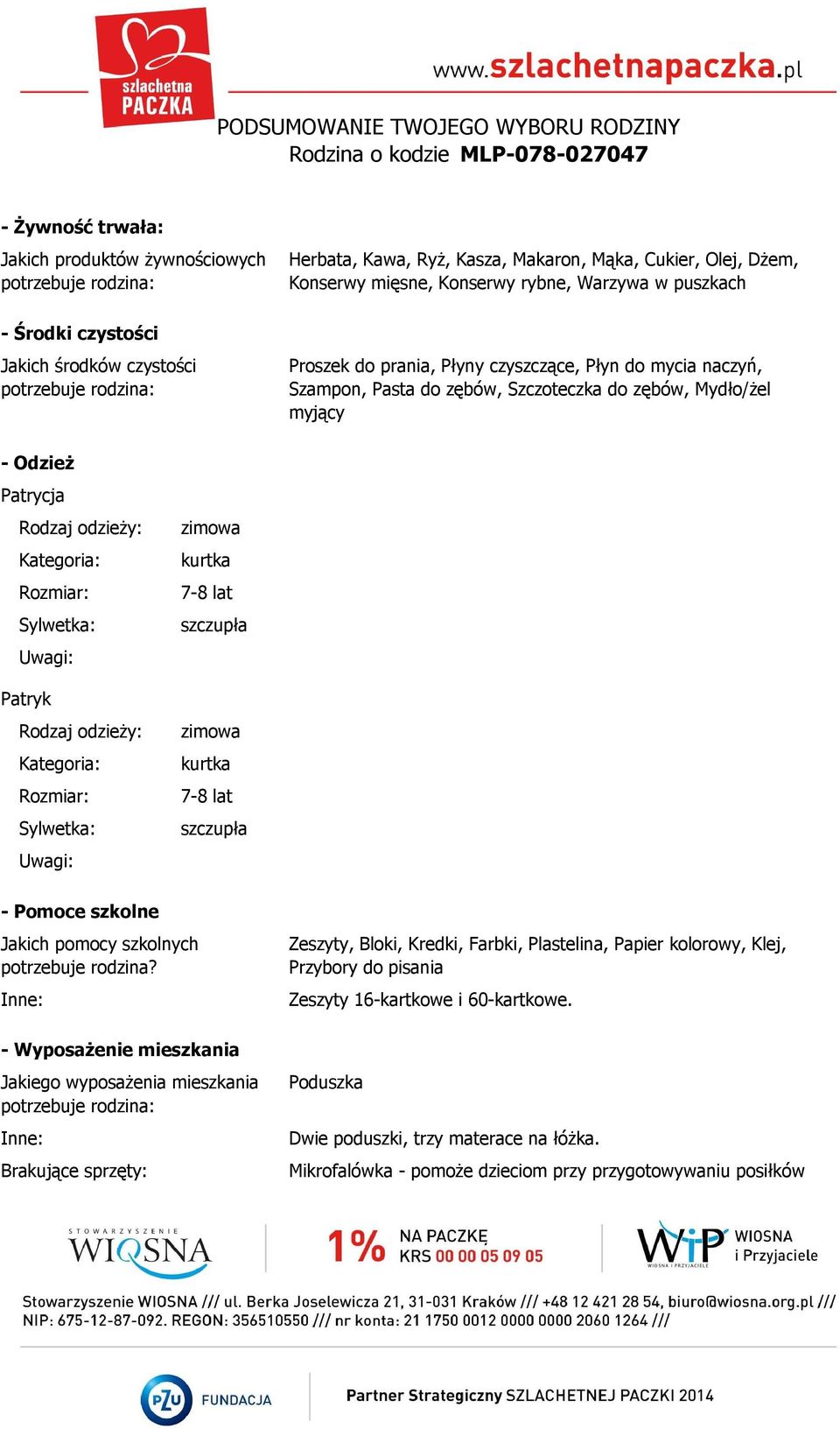 odzieży: Kategoria: Rozmiar: Sylwetka: Uwagi: Patryk Rodzaj odzieży: Kategoria: Rozmiar: Sylwetka: Uwagi: zimowa kurtka 7-8 lat szczupła zimowa kurtka 7-8 lat szczupła - Pomoce szkolne Jakich pomocy