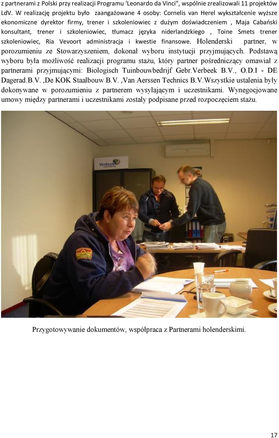 szkoleniowiec, tłumacz języka niderlandzkiego, Toine Smets trener szkoleniowiec, Ria Vevoort administracja i kwestie finansowe.