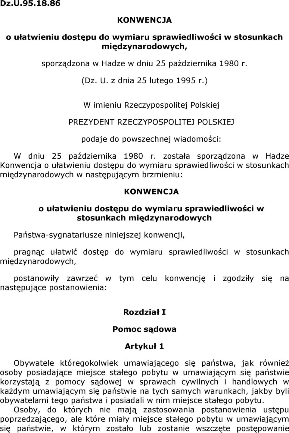 została sporządzona w Hadze Konwencja o ułatwieniu dostępu do wymiaru sprawiedliwości w stosunkach międzynarodowych w następującym brzmieniu: KONWENCJA o ułatwieniu dostępu do wymiaru sprawiedliwości