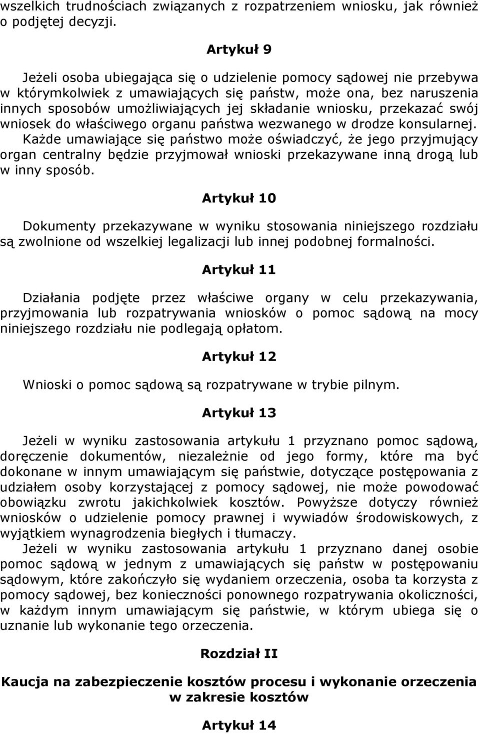 wniosku, przekazać swój wniosek do właściwego organu państwa wezwanego w drodze konsularnej.