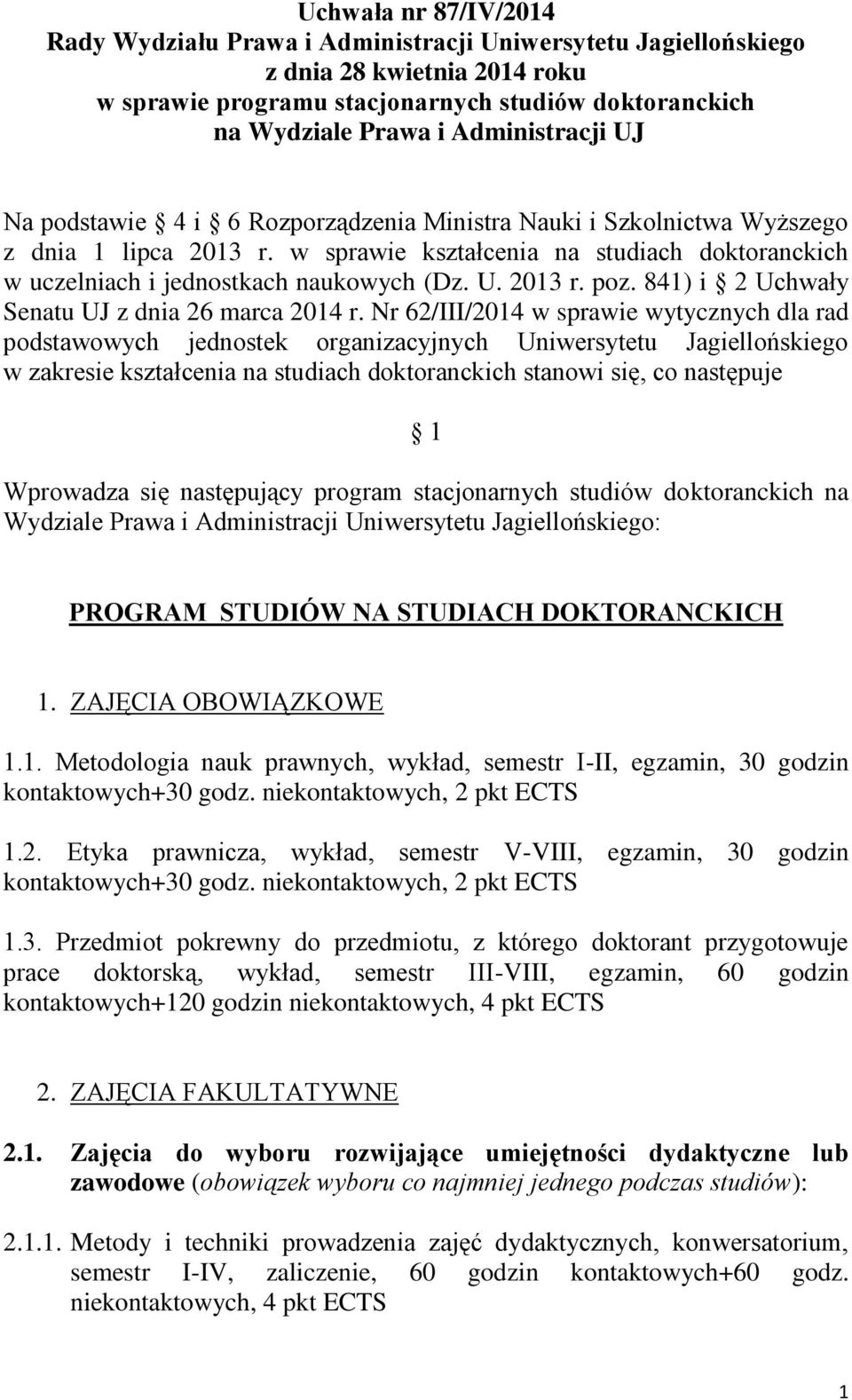 w sprawie kształcenia na studiach doktoranckich w uczelniach i jednostkach naukowych (Dz. U. 2013 r. poz. 841) i 2 Uchwały Senatu UJ z dnia 26 marca 2014 r.