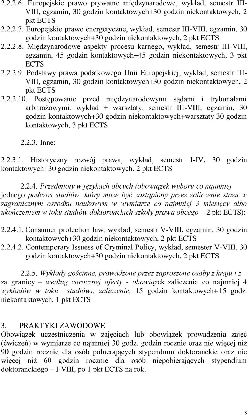 Międzynarodowe aspekty procesu karnego, wykład, semestr III-VIII, egzamin, 45 godzin kontaktowych+45 godzin niekontaktowych, 3 pkt 2.2.2.9.