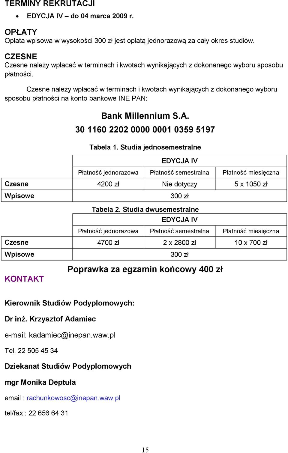 Czesne naleŝy wpłacać w terminach i kwotach wynikających z dokonanego wyboru sposobu płatności na konto bankowe INE PAN: Bank Millennium S.A. 30 1160 2202 0000 0001 0359 5197 Tabela 1.