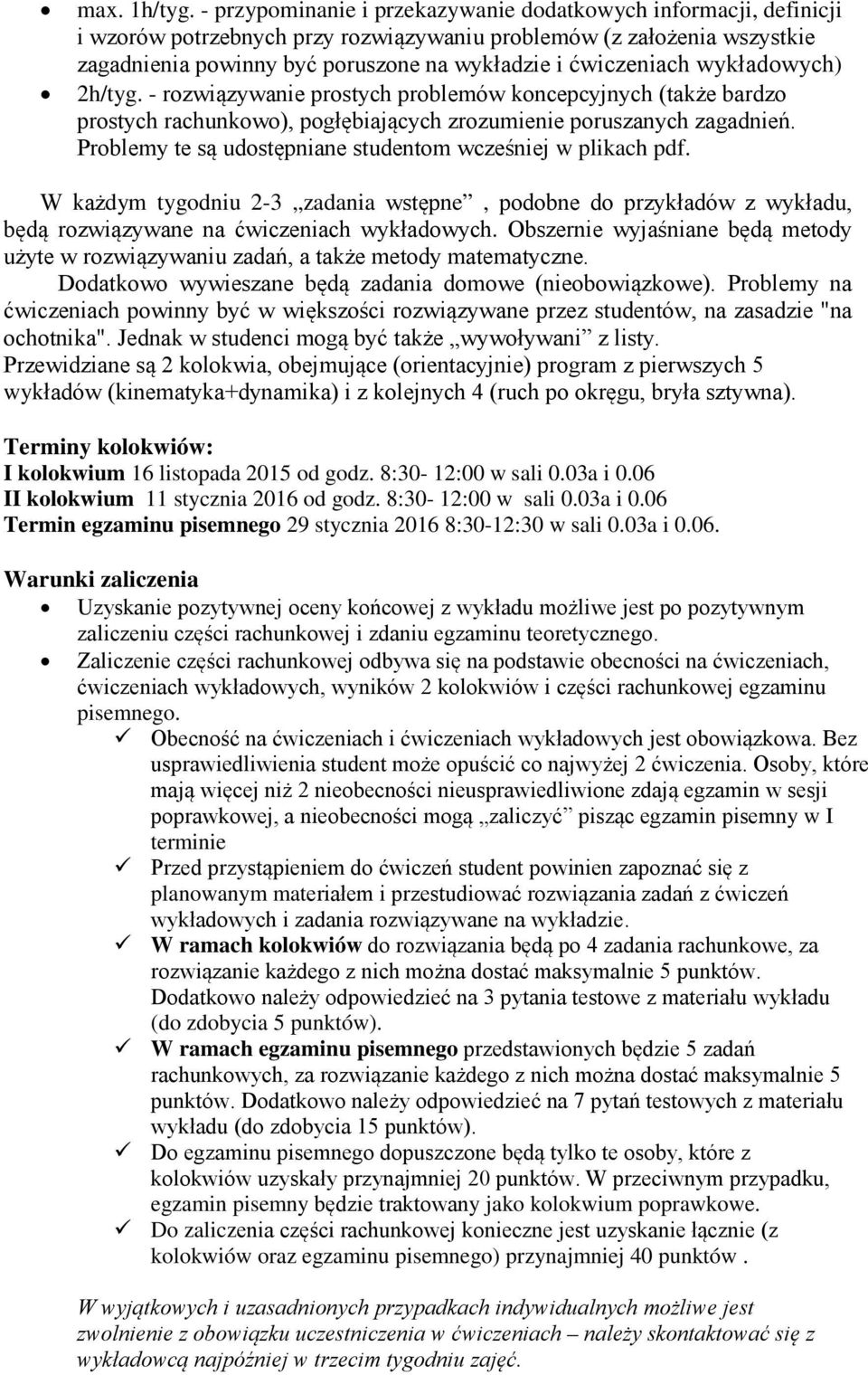 wykładowych) 2h/tyg. - rozwiązywanie prostych problemów koncepcyjnych (także bardzo prostych rachunkowo), pogłębiających zrozumienie poruszanych zagadnień.