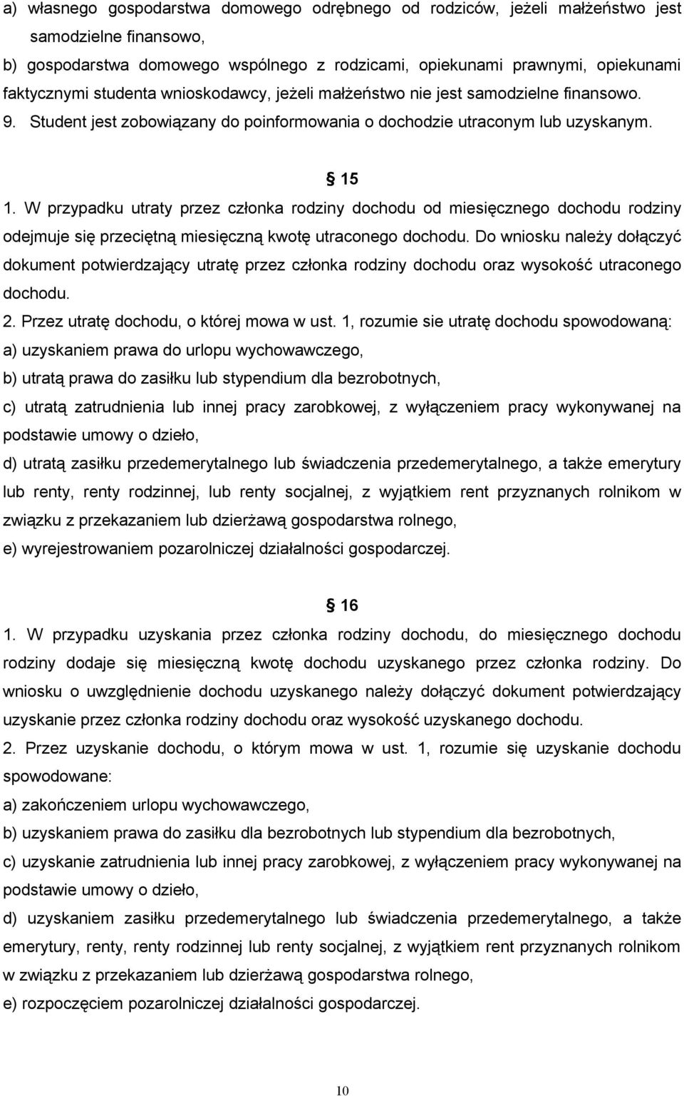 W przypadku utraty przez członka rodziny dochodu od miesięcznego dochodu rodziny odejmuje się przeciętną miesięczną kwotę utraconego dochodu.