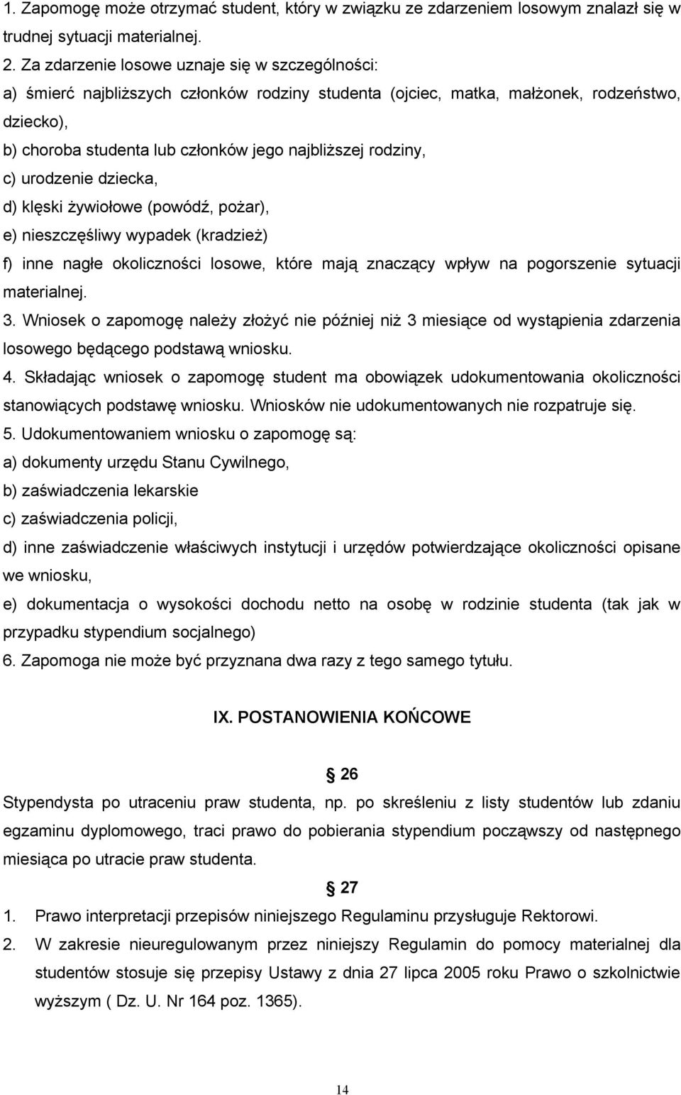 rodziny, c) urodzenie dziecka, d) klęski żywiołowe (powódź, pożar), e) nieszczęśliwy wypadek (kradzież) f) inne nagłe okoliczności losowe, które mają znaczący wpływ na pogorszenie sytuacji