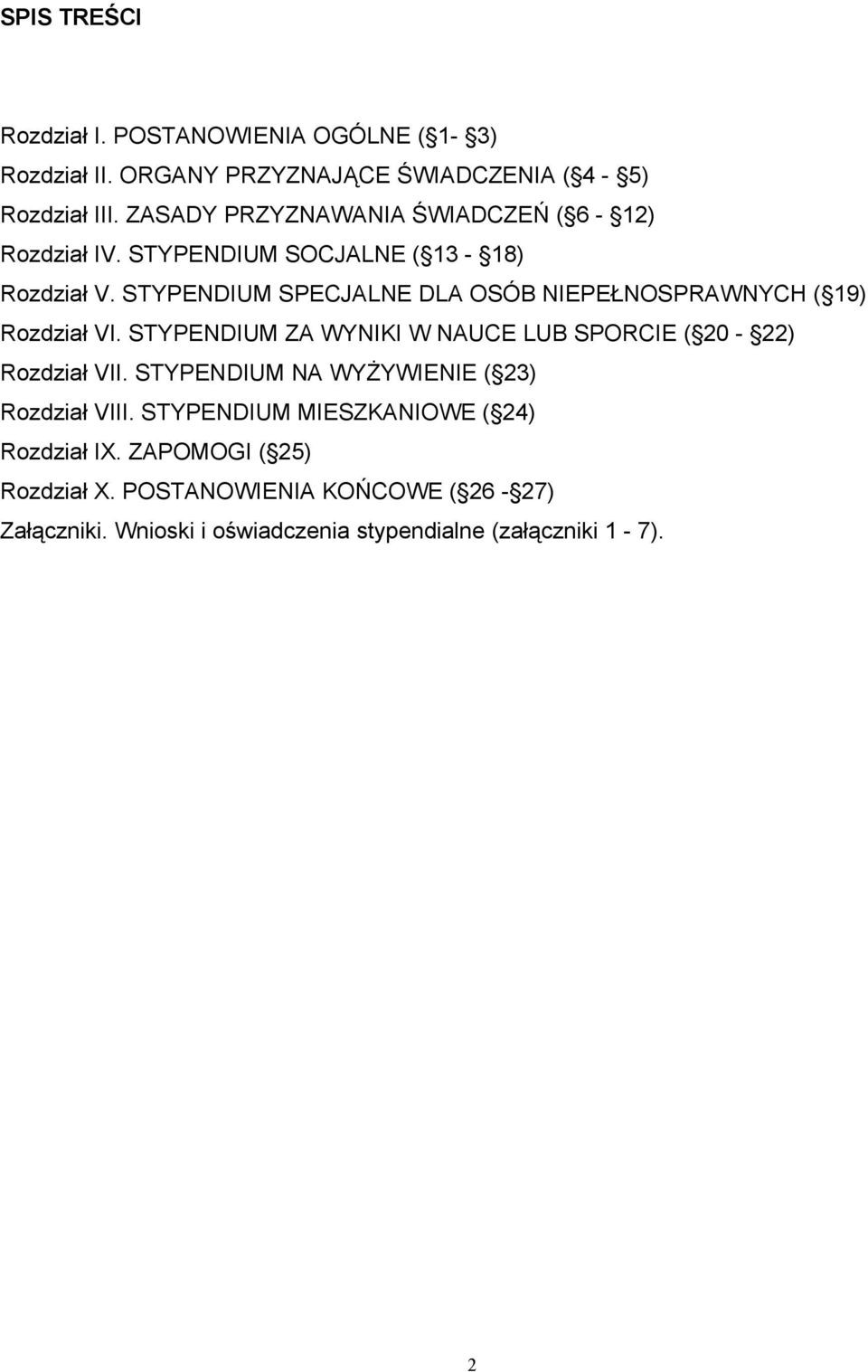 STYPENDIUM SPECJALNE DLA OSÓB NIEPEŁNOSPRAWNYCH ( 19) Rozdział VI. STYPENDIUM ZA WYNIKI W NAUCE LUB SPORCIE ( 20-22) Rozdział VII.
