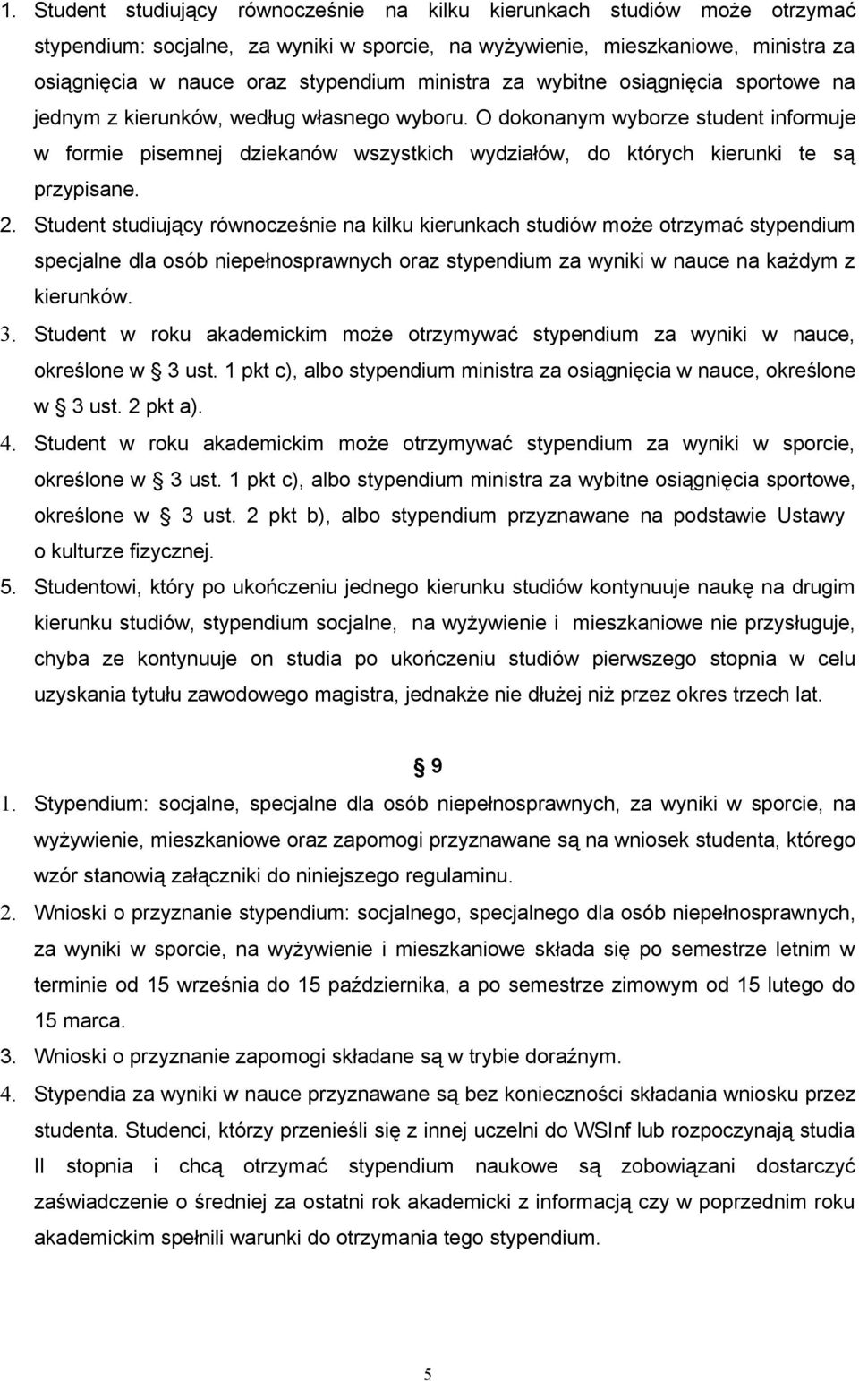 O dokonanym wyborze student informuje w formie pisemnej dziekanów wszystkich wydziałów, do których kierunki te są przypisane. 2.