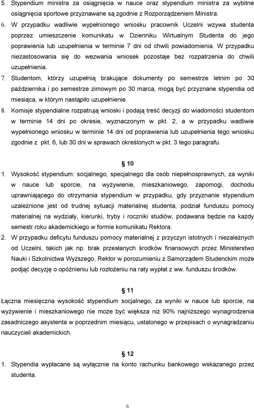chwili powiadomienia. W przypadku niezastosowania się do wezwania wniosek pozostaje bez rozpatrzenia do chwili uzupełnienia. 7.