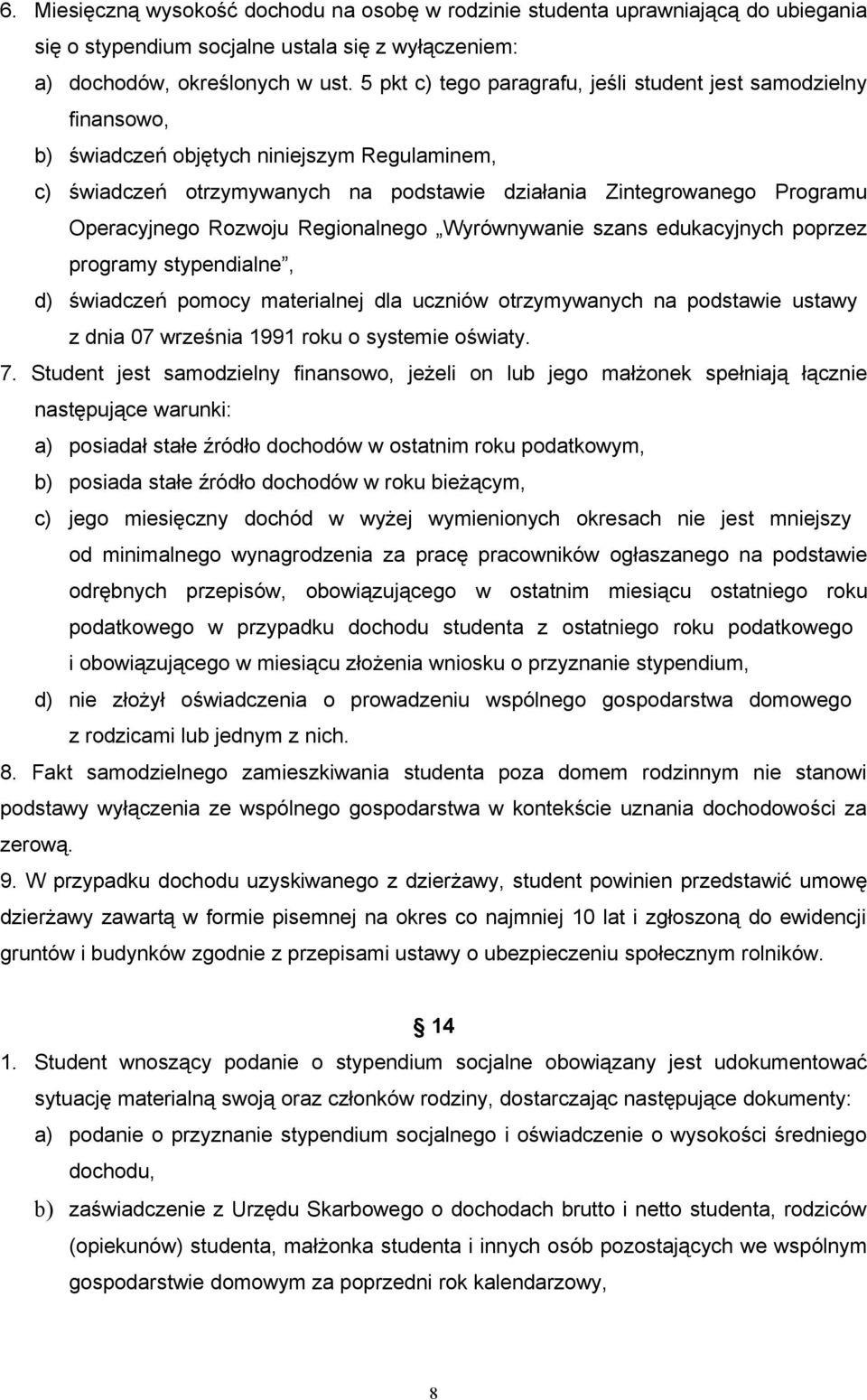 Rozwoju Regionalnego Wyrównywanie szans edukacyjnych poprzez programy stypendialne, d) świadczeń pomocy materialnej dla uczniów otrzymywanych na podstawie ustawy z dnia 07 września 1991 roku o