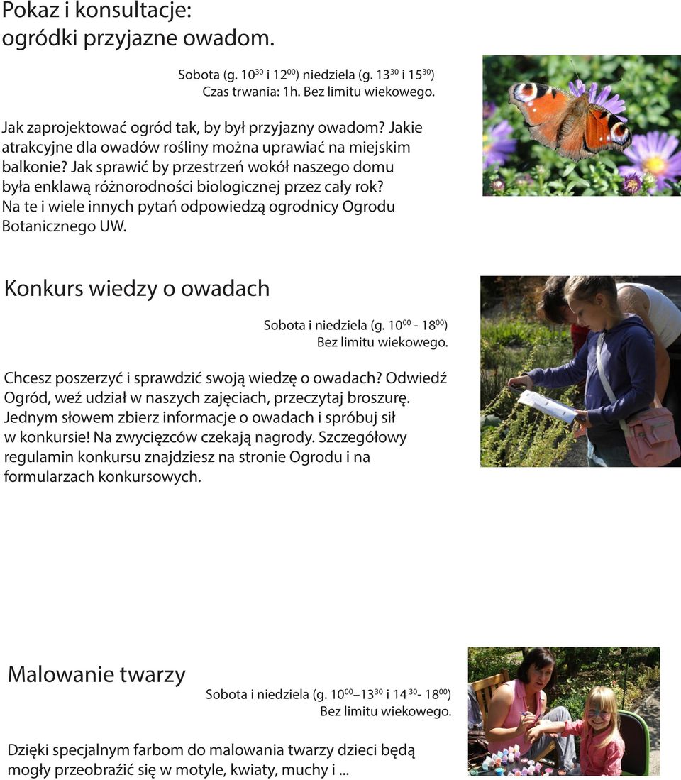 Na te i wiele innych pytań odpowiedzą ogrodnicy Ogrodu Botanicznego UW. Konkurs wiedzy o owadach Sobota i niedziela (g. 10 00-18 00 ) Bez limitu wiekowego.