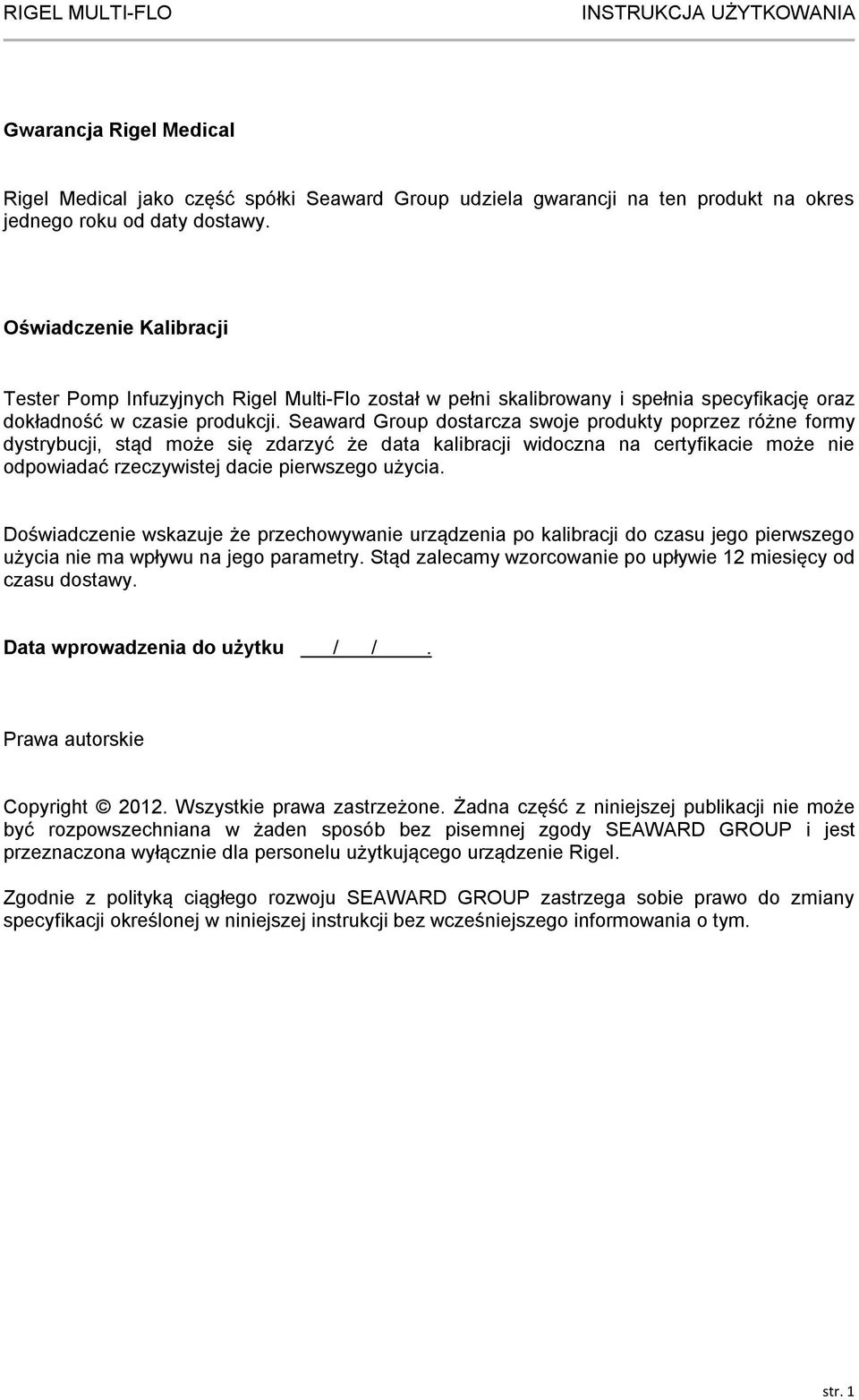 Seaward Group dostarcza swoje produkty poprzez różne formy dystrybucji, stąd może się zdarzyć że data kalibracji widoczna na certyfikacie może nie odpowiadać rzeczywistej dacie pierwszego użycia.