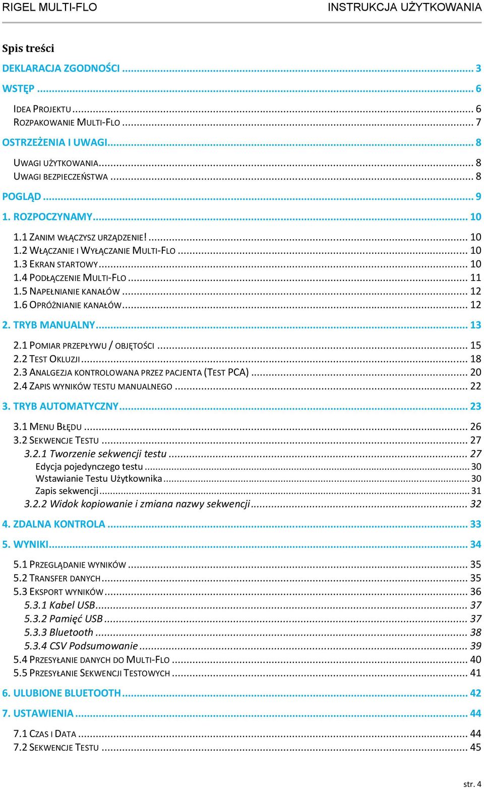 .. 12 2. TRYB MANUALNY... 13 2.1 POMIAR PRZEPŁYWU / OBJĘTOŚCI... 15 2.2 TEST OKLUZJI... 18 2.3 ANALGEZJA KONTROLOWANA PRZEZ PACJENTA (TEST PCA)... 20 2.4 ZAPIS WYNIKÓW TESTU MANUALNEGO... 22 3.