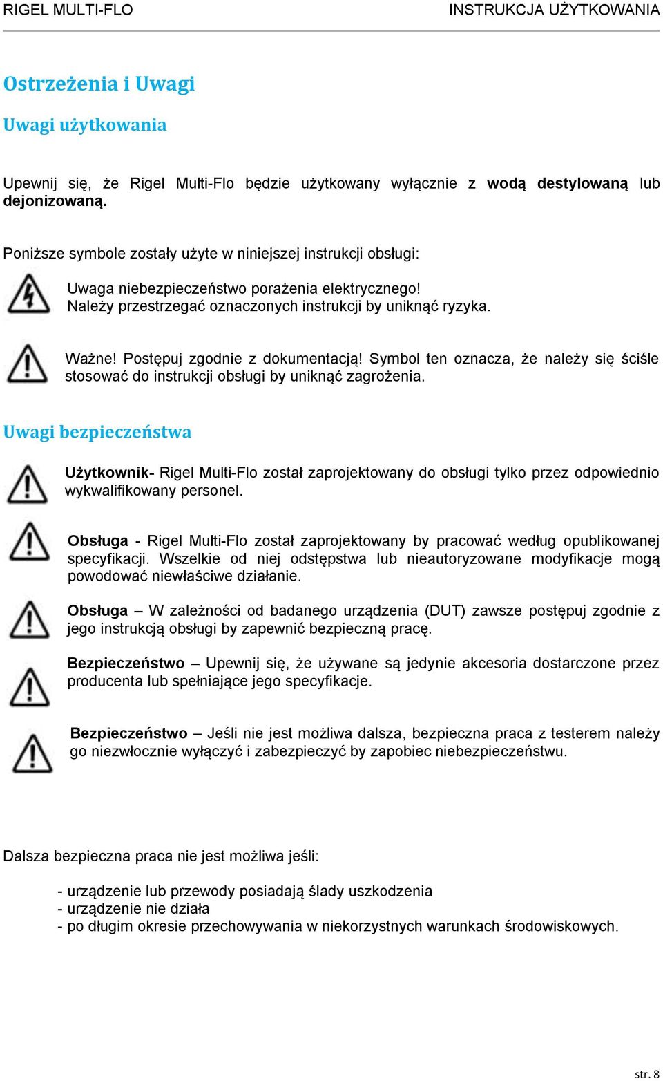 Postępuj zgodnie z dokumentacją! Symbol ten oznacza, że należy się ściśle stosować do instrukcji obsługi by uniknąć zagrożenia.