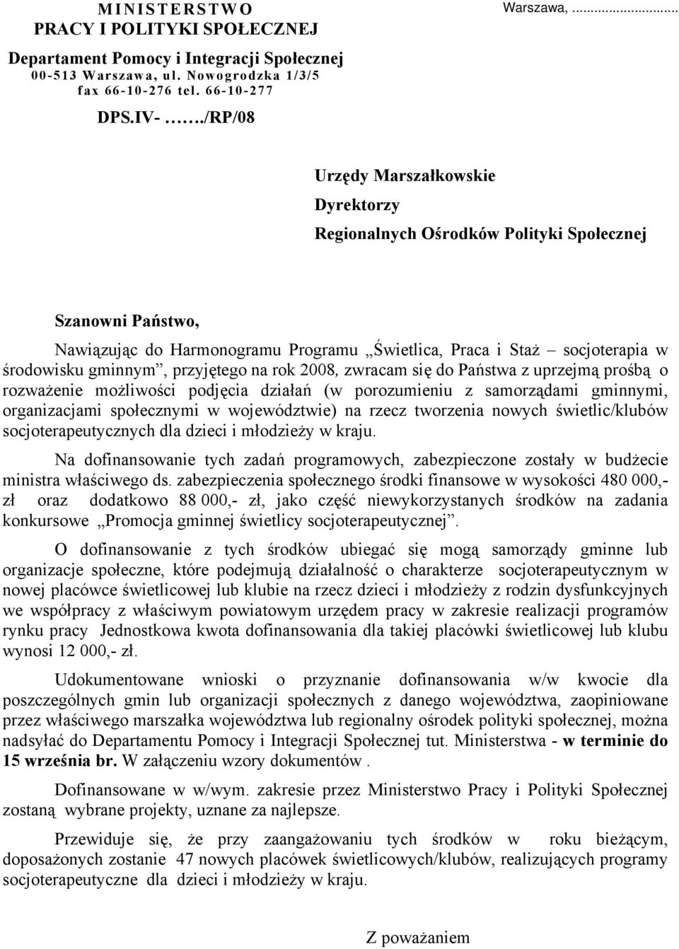 przyjętego na rok 2008, zwracam się do Państwa z uprzejmą prośbą o rozważenie możliwości podjęcia działań (w porozumieniu z samorządami gminnymi, organizacjami społecznymi w województwie) na rzecz