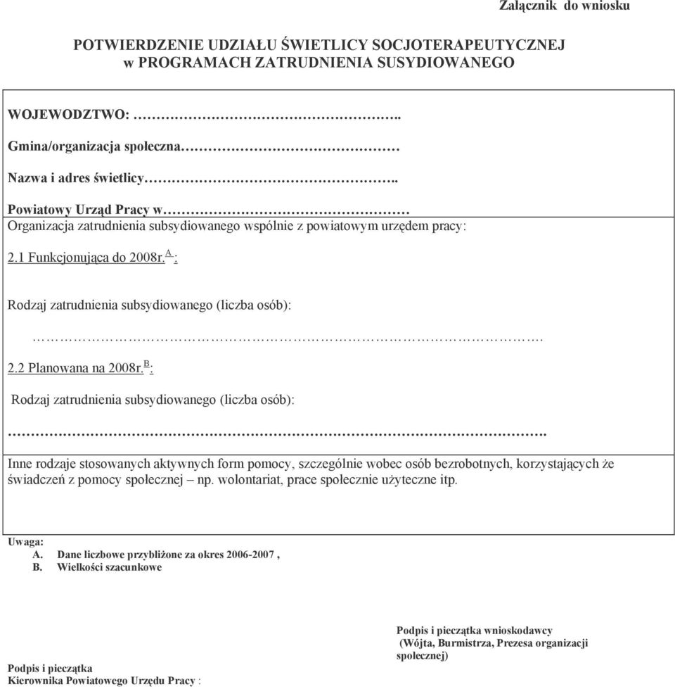 B : Rodzaj zatrudnienia subsydiowanego (liczba osób):. Inne rodzaje stosowanych aktywnych form pomocy, szczególnie wobec osób bezrobotnych, korzystających że świadczeń z pomocy społecznej np.