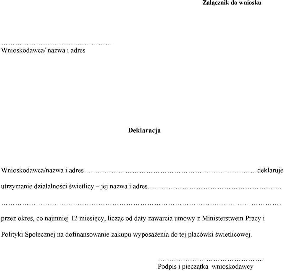 . przez okres, co najmniej 12 miesięcy, licząc od daty zawarcia umowy z Ministerstwem