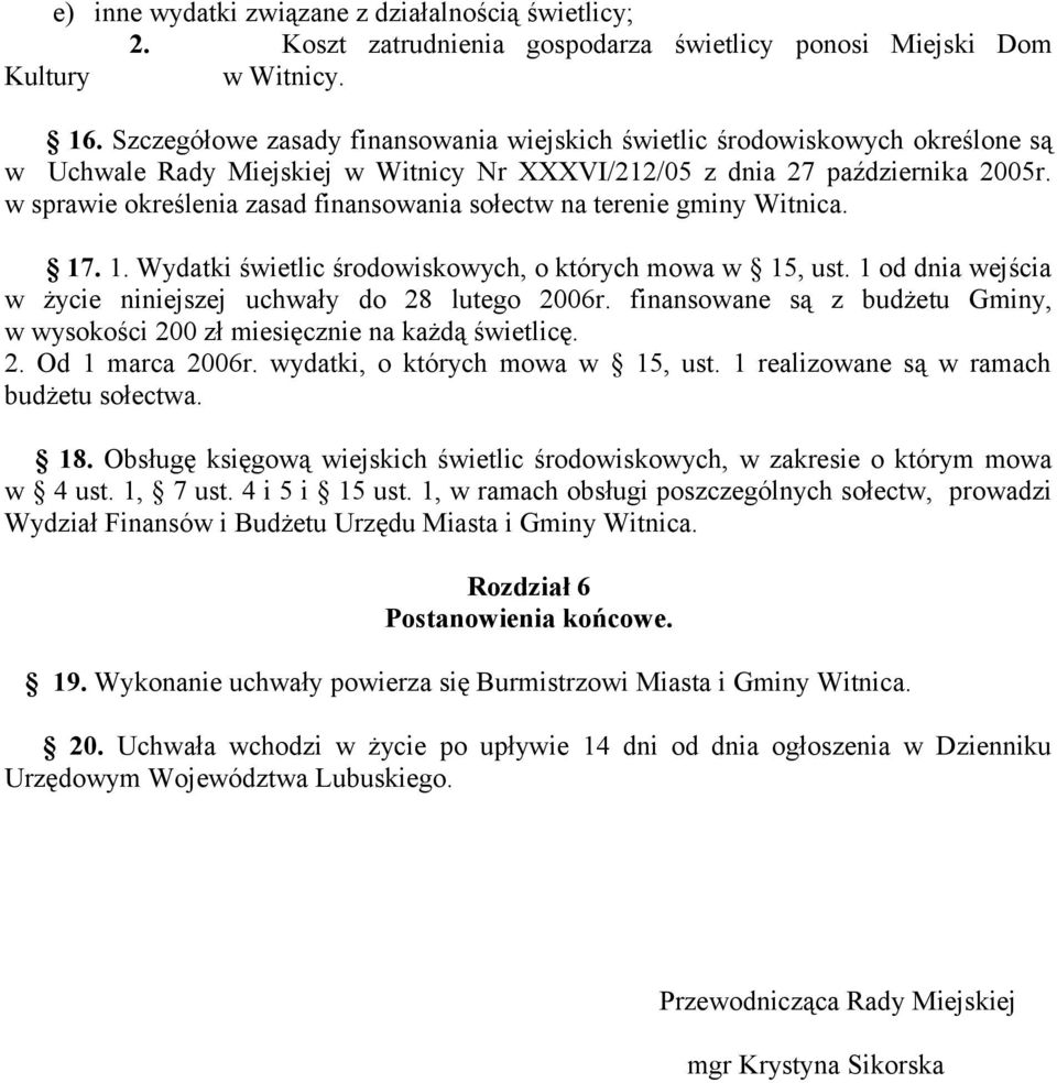 w sprawie określenia zasad finansowania sołectw na terenie gminy Witnica. 17. 1. Wydatki świetlic środowiskowych, o których mowa w 15, ust.