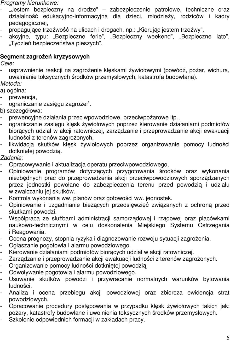 Segment zagroŝeń kryzysowych - usprawnienie reakcji na zagroŝenie klęskami Ŝywiołowymi (powódź, poŝar, wichura, uwalnianie toksycznych środków przemysłowych, katastrofa budowlana).