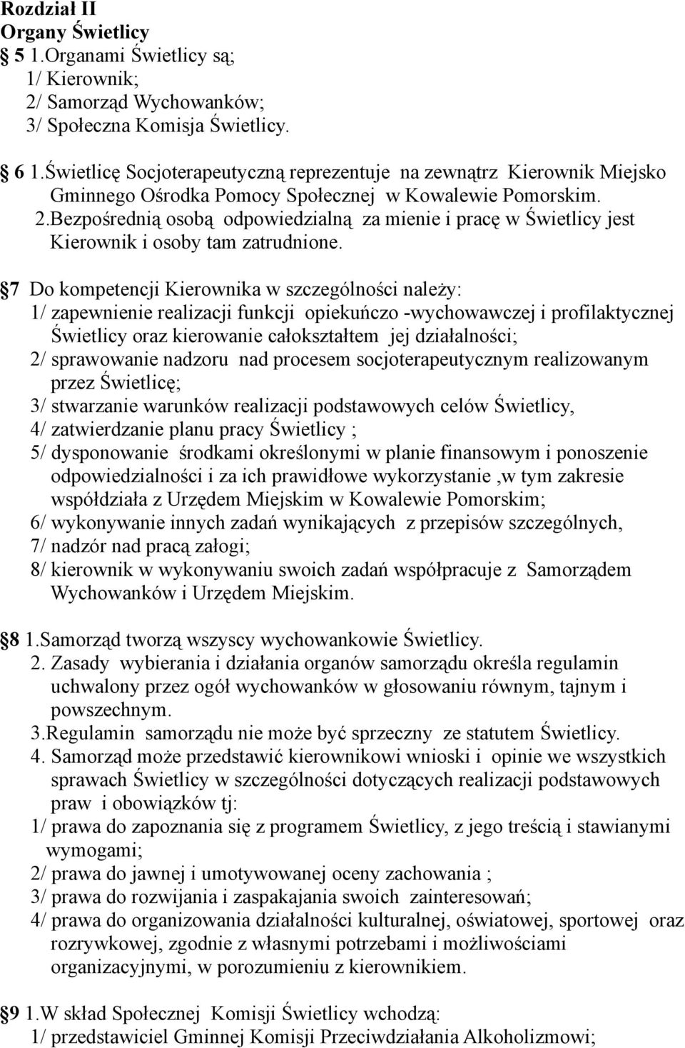 Bezpośrednią osobą odpowiedzialną za mienie i pracę w Świetlicy jest Kierownik i osoby tam zatrudnione.