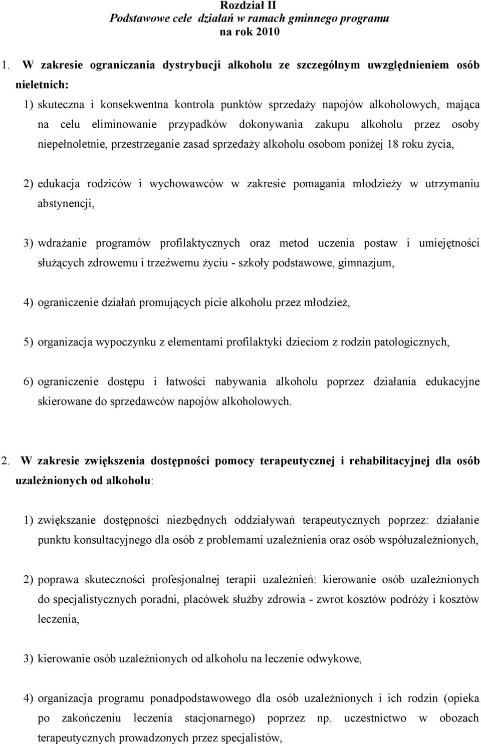 przypadków dokonywania zakupu alkoholu przez osoby niepełnoletnie, przestrzeganie zasad sprzedaży alkoholu osobom poniżej 18 roku życia, 2) edukacja rodziców i wychowawców w zakresie pomagania