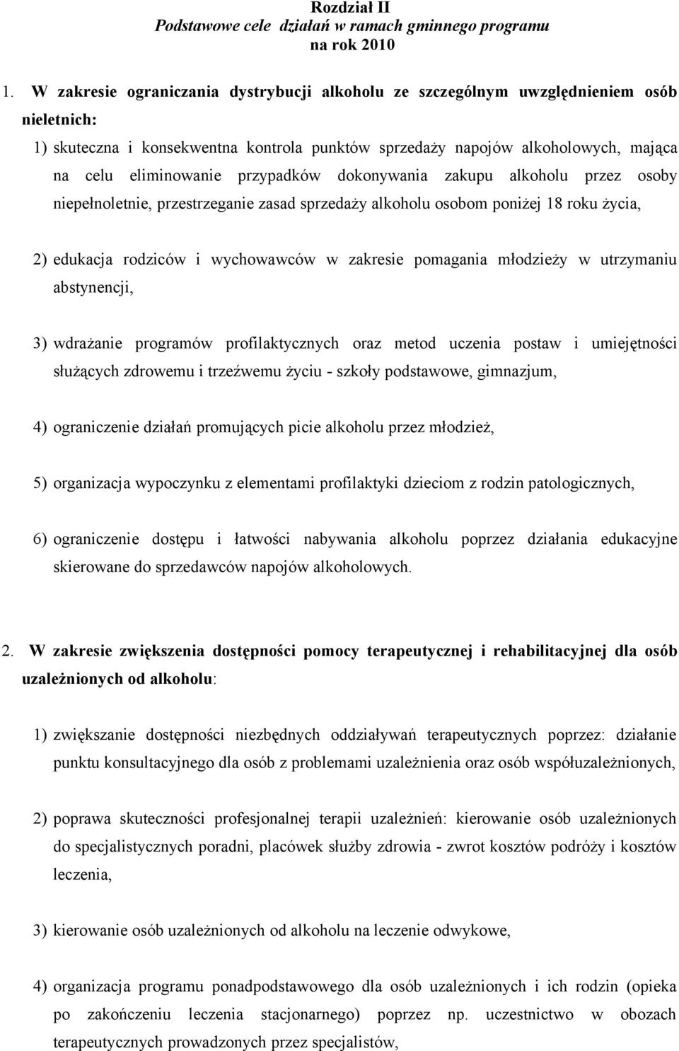 przypadków dokonywania zakupu alkoholu przez osoby niepełnoletnie, przestrzeganie zasad sprzedaży alkoholu osobom poniżej 18 roku życia, 2) edukacja rodziców i wychowawców w zakresie pomagania