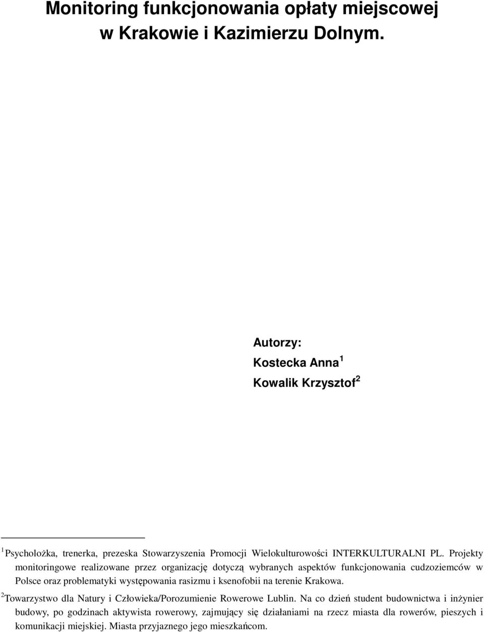 Projekty monitoringowe realizowane przez organizację dotyczą wybranych aspektów funkcjonowania cudzoziemców w Polsce oraz problematyki występowania rasizmu i ksenofobii