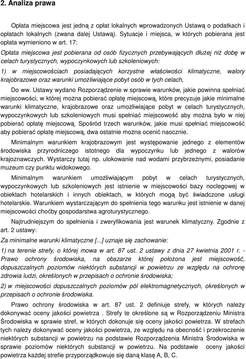 17: Opłata miejscowa jest pobierana od osób fizycznych przebywających dłuŝej niŝ dobę w celach turystycznych, wypoczynkowych lub szkoleniowych: 1) w miejscowościach posiadających korzystne