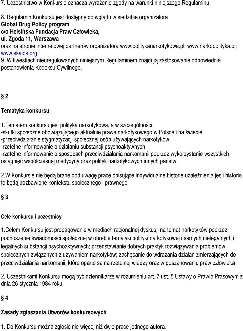 Zgoda 11, Warszawa oraz na stronie internetowej partnerów organizatora www.politykanarkotykowa.pl; www.narkopolityka.pl; www.skaids.org 9.