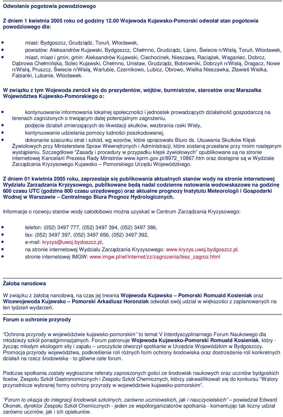 miast, miast i gmin, gmin: Aleksandrów Kujawski, Ciechcinek, Nieszawa, Raciążek, Waganiec, Dbrcz, Dąbrwa Chełmińska, Slec Kujawski, Chełmn, Unisław, Grudziądz, Bbrwniki, Dbrzyń n/wisłą, Dragacz, Nwe