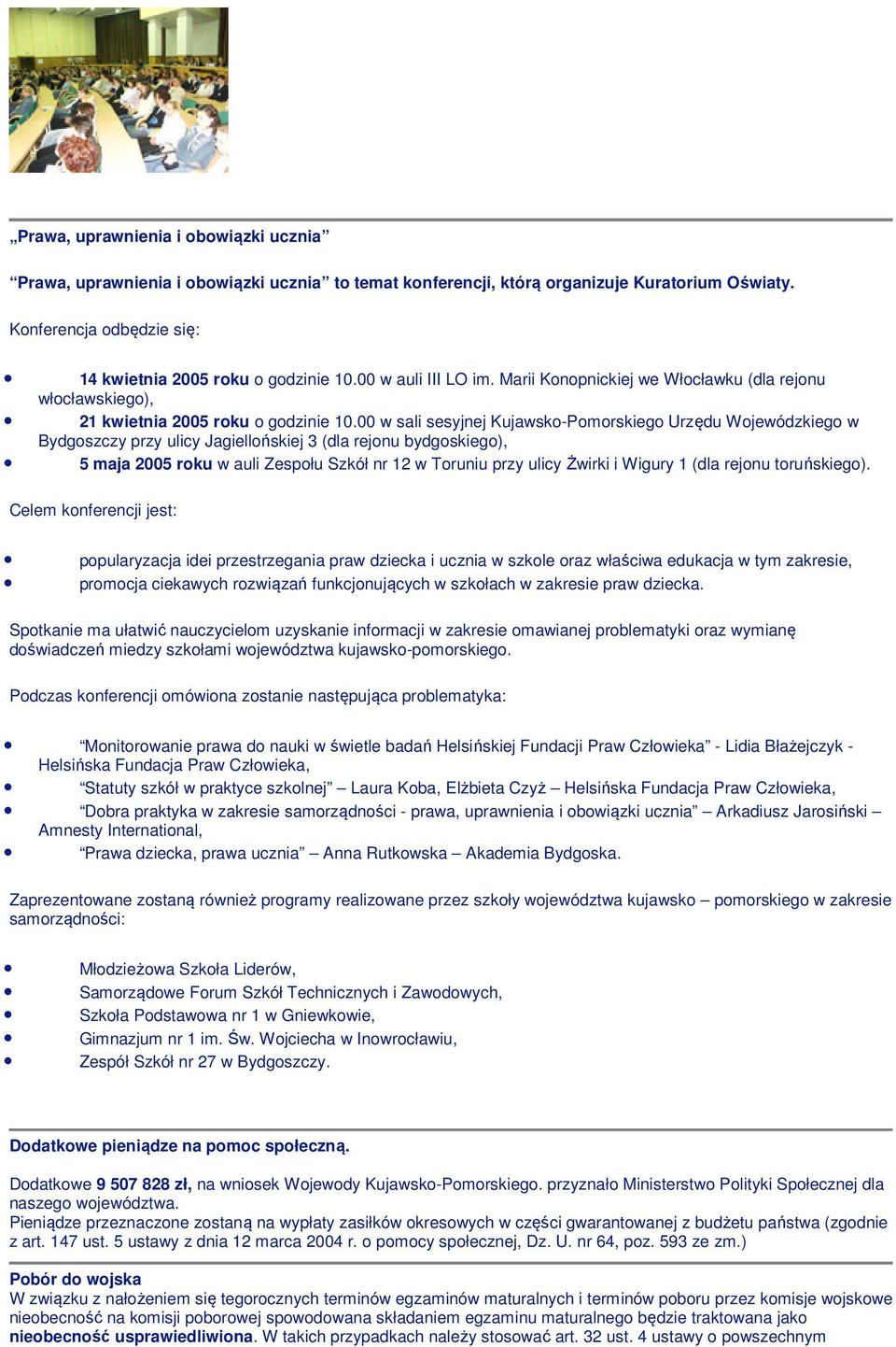00 w sali sesyjnej Kujawsk-Pmrskieg Urzędu Wjewódzkieg w Bydgszczy przy ulicy Jagiellńskiej 3 (dla rejnu bydgskieg), 5 maja 2005 rku w auli Zespłu Szkół nr 12 w Truniu przy ulicy Żwirki i Wigury 1