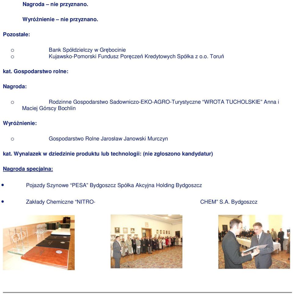 Gspdarstw rlne: Nagrda: Rdzinne Gspdarstw Sadwnicz-EKO-AGRO-Turystyczne WROTA TUCHOLSKIE Anna i Maciej Górscy Bchlin