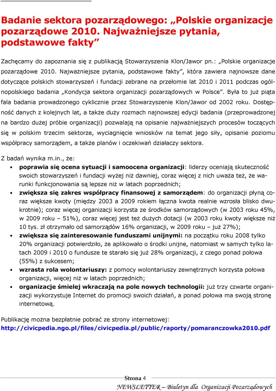 NajwaŜniejsze pytania, podstawowe fakty, która zawiera najnowsze dane dotyczące polskich stowarzyszeń i fundacji zebrane na przełomie lat 2010 i 2011 podczas ogólnopolskiego badania Kondycja sektora