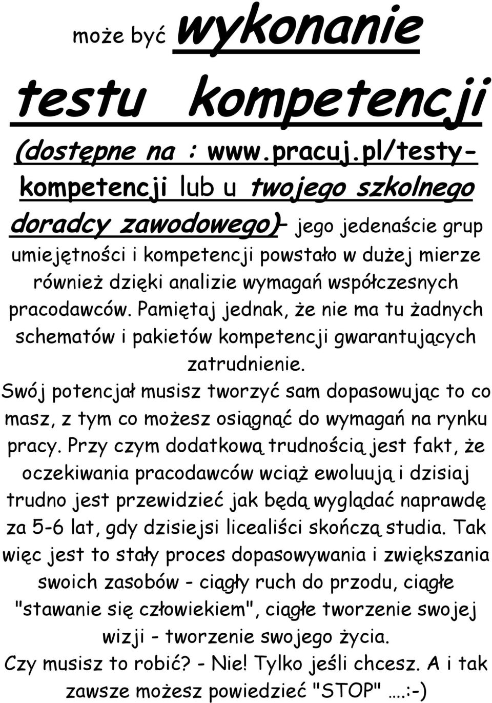 Pamiętaj jednak, że nie ma tu żadnych schematów i pakietów kompetencji gwarantujących zatrudnienie.