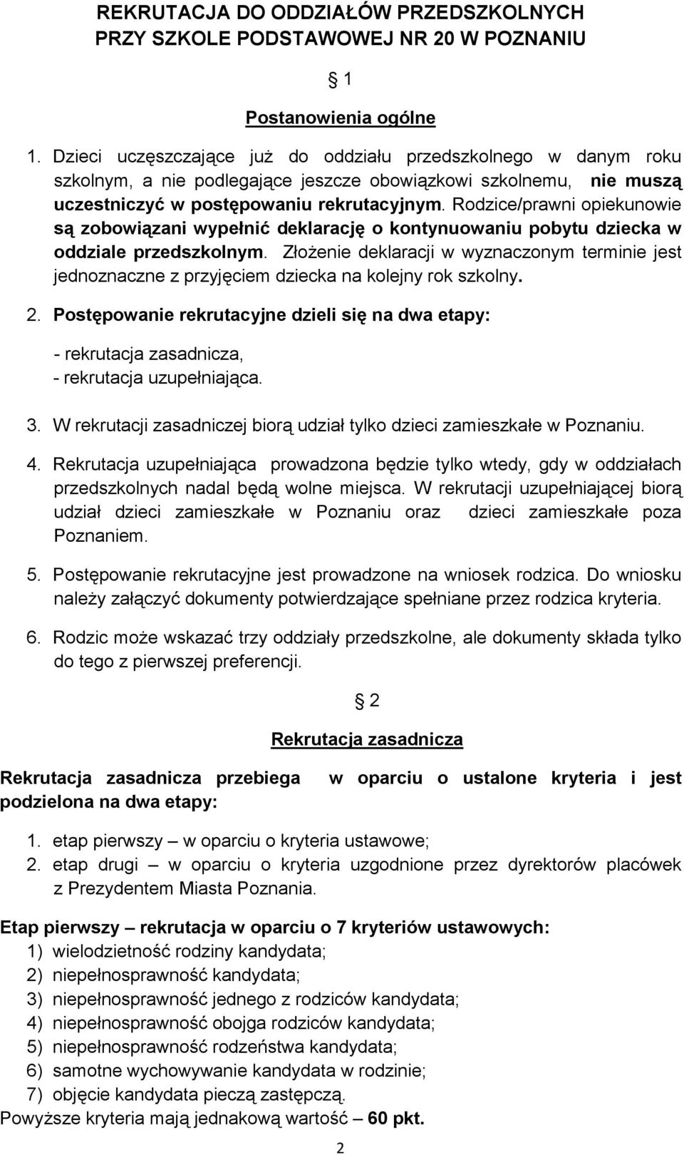 Rodzice/prawni opiekunowie s9 zobowi9zani wypeni: deklaracj& o kontynuowaniu pobytu dziecka w oddziale przedszkolnym.