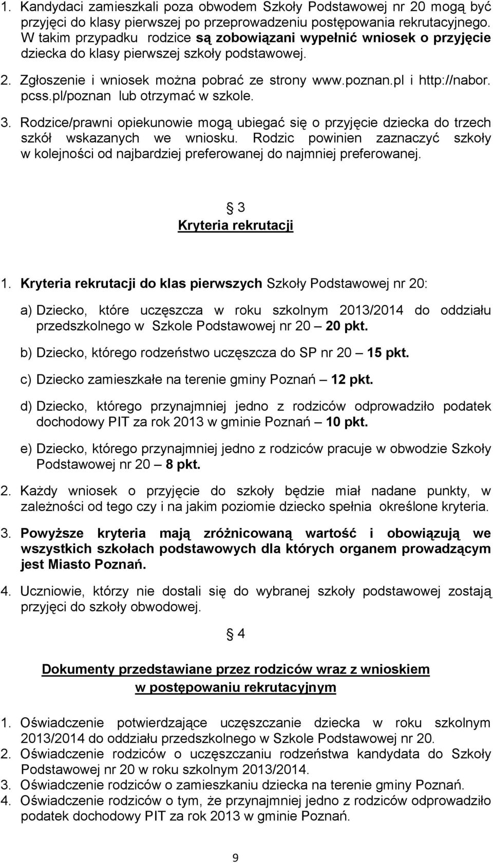 pl/poznan lub otrzyma8 w szkole. 3. Rodzice/prawni opiekunowie mog1 ubiega8 si- o przyj-cie dziecka do trzech szkó* wskazanych we wniosku.