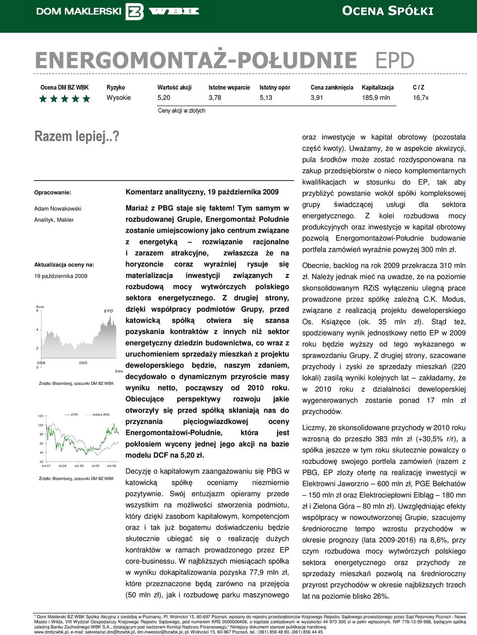 sie 07 lut 08 sie 08 lut 09 sie 09 Źródło: Bloomberg, szacunki DM BZ WBK Komentarz analityczny, 19 października 2009 MariaŜ z PBG staje się faktem!