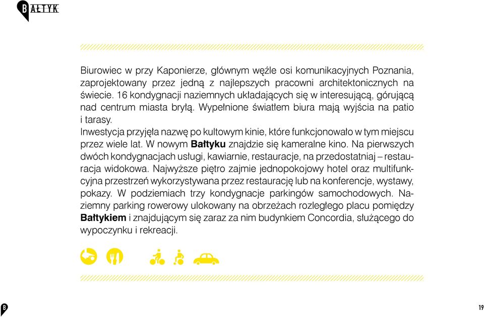 Inwestycja przyjęła nazwę po kultowym kinie, które funkcjonowało w tym miejscu przez wiele lat. W nowym Bałtyku znajdzie się kameralne kino.