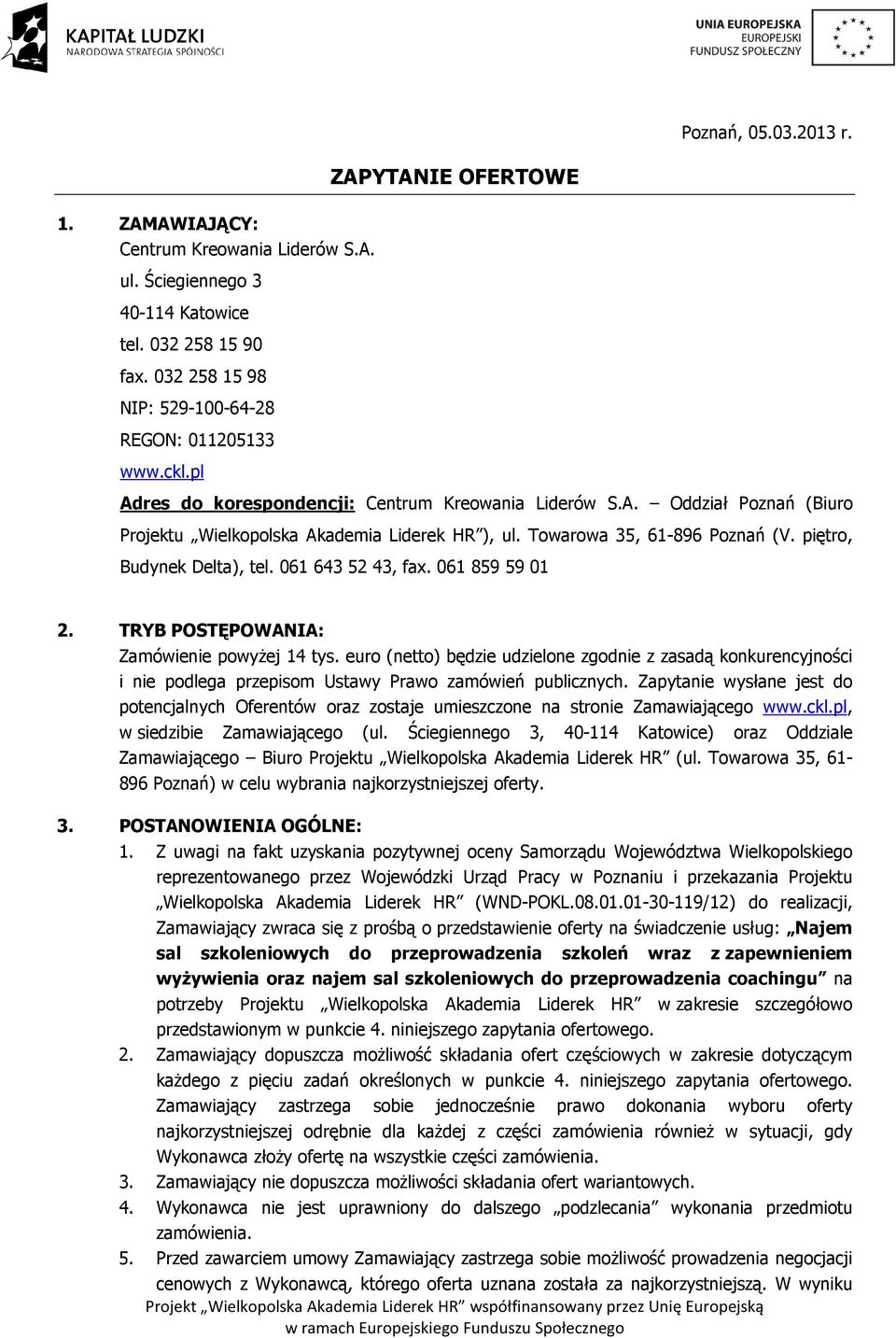 Towarowa 35, 61-896 Poznań (V. piętro, Budynek Delta), tel. 061 643 52 43, fax. 061 859 59 01 2. TRYB POSTĘPOWANIA: Zamówienie powyżej 14 tys.