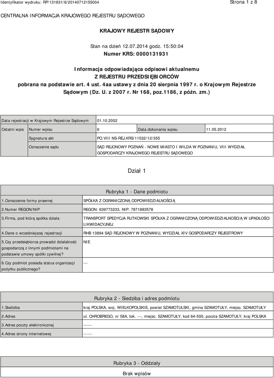 o Krajowym Rejestrze Sądowym (Dz. U. z 2007 r. Nr 168, poz.1186, z późn. zm.) Data rejestracji w Krajowym Rejestrze Sądowym 01.10.2002 Ostatni wpis Numer wpisu 6 Data dokonania wpisu 11.05.