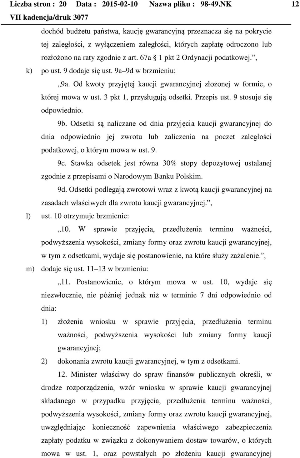 67a 1 pkt 2 Ordynacji podatkowej., k) po ust. 9 dodaje się ust. 9a 9d w brzmieniu: 9a. Od kwoty przyjętej kaucji gwarancyjnej złożonej w formie, o której mowa w ust. 3 pkt 1, przysługują odsetki.