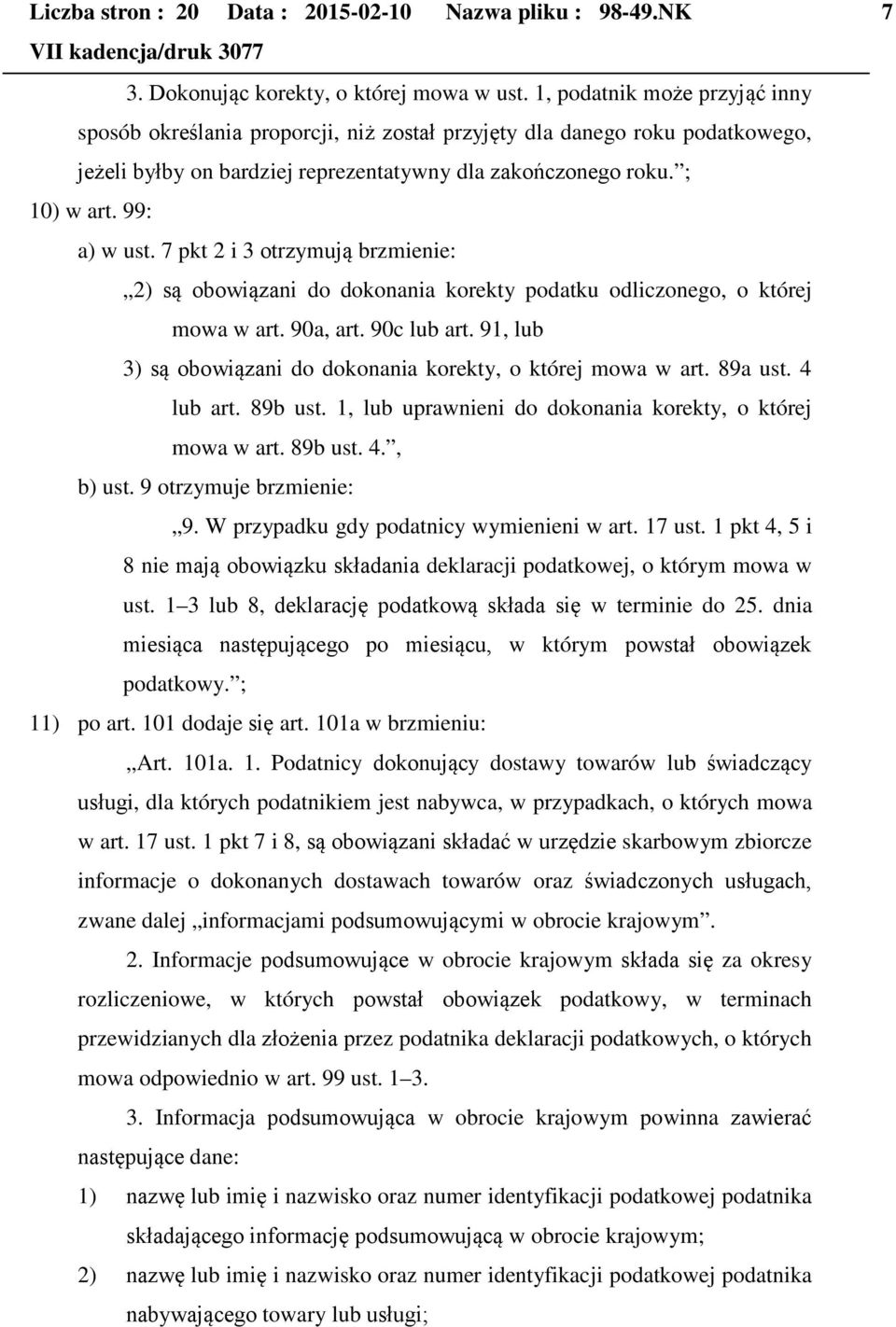 7 pkt 2 i 3 otrzymują brzmienie: 2) są obowiązani do dokonania korekty podatku odliczonego, o której mowa w art. 90a, art. 90c lub art.